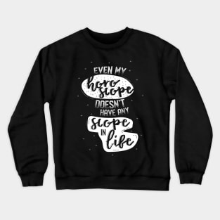 Even my Horoscope Doesn't have any Scope in Life - Funny Quotes Crewneck Sweatshirt